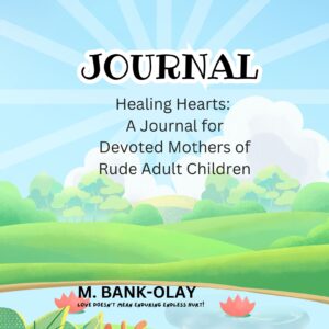 healing hearts: a journal for devoted mothers of rude adult children